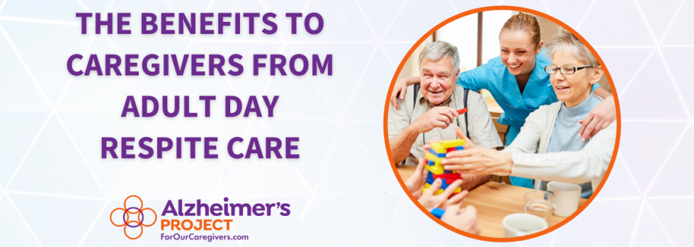 The Benefits to Caregivers From Adult Day Respite Care